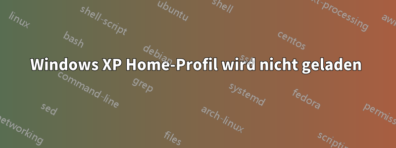 Windows XP Home-Profil wird nicht geladen