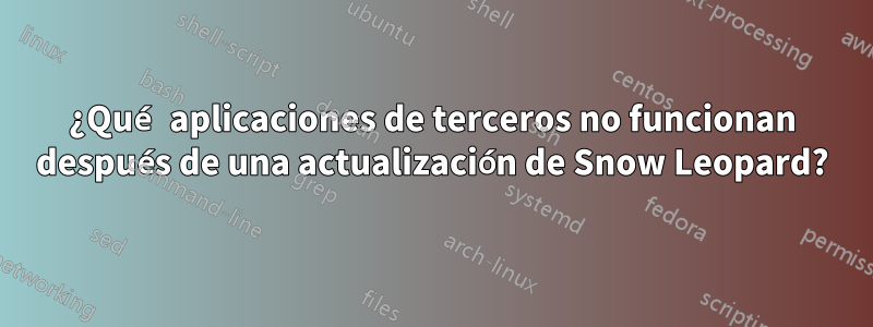 ¿Qué aplicaciones de terceros no funcionan después de una actualización de Snow Leopard?