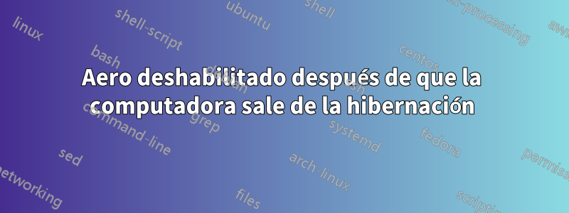 Aero deshabilitado después de que la computadora sale de la hibernación