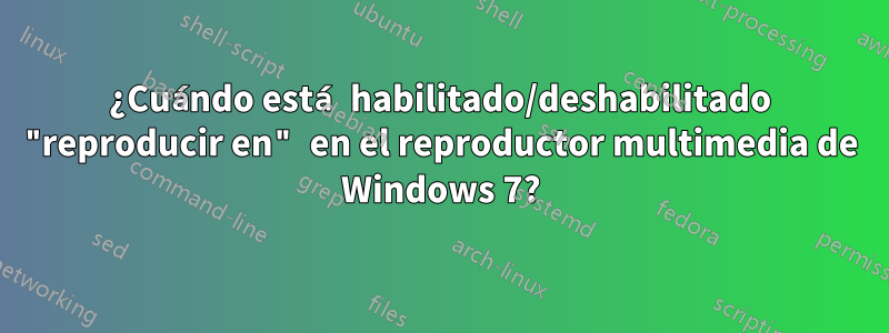 ¿Cuándo está habilitado/deshabilitado "reproducir en" en el reproductor multimedia de Windows 7?