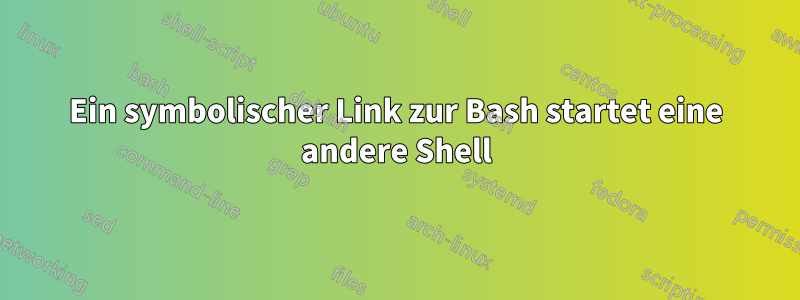 Ein symbolischer Link zur Bash startet eine andere Shell