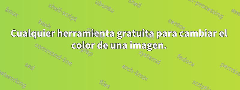 Cualquier herramienta gratuita para cambiar el color de una imagen.