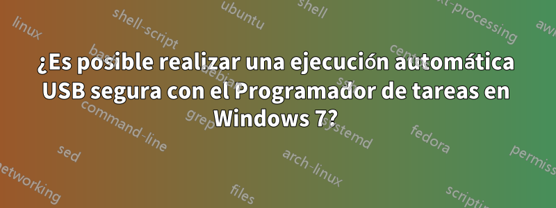 ¿Es posible realizar una ejecución automática USB segura con el Programador de tareas en Windows 7?