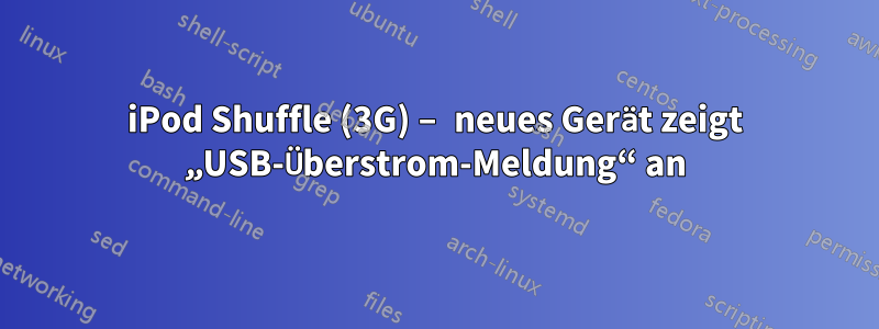 iPod Shuffle (3G) – neues Gerät zeigt „USB-Überstrom-Meldung“ an
