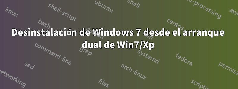 Desinstalación de Windows 7 desde el arranque dual de Win7/Xp