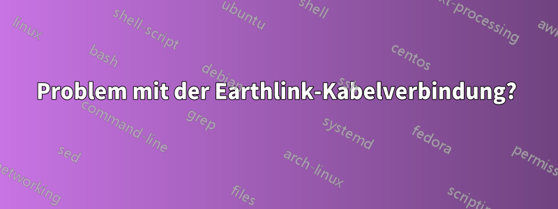 Problem mit der Earthlink-Kabelverbindung?