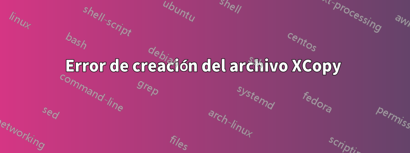 Error de creación del archivo XCopy