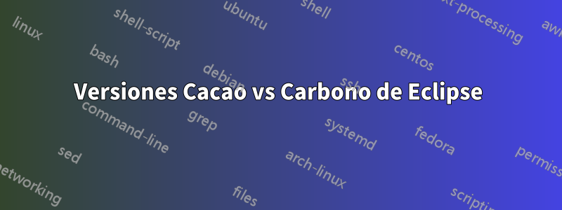 Versiones Cacao vs Carbono de Eclipse