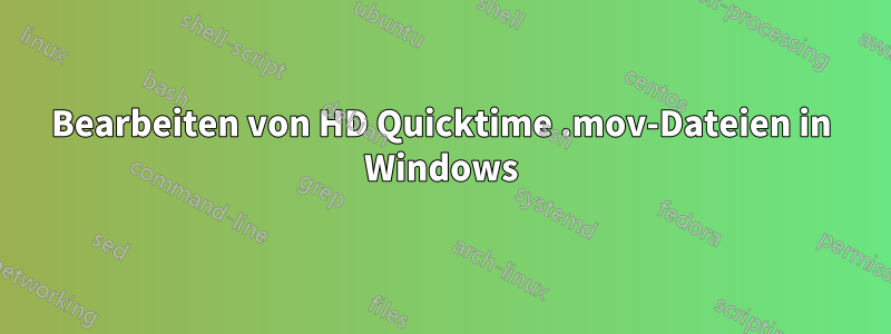Bearbeiten von HD Quicktime .mov-Dateien in Windows