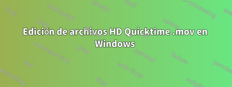 Edición de archivos HD Quicktime .mov en Windows