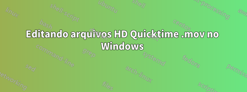 Editando arquivos HD Quicktime .mov no Windows