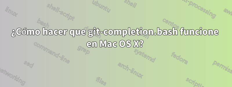 ¿Cómo hacer que git-completion.bash funcione en Mac OS X?