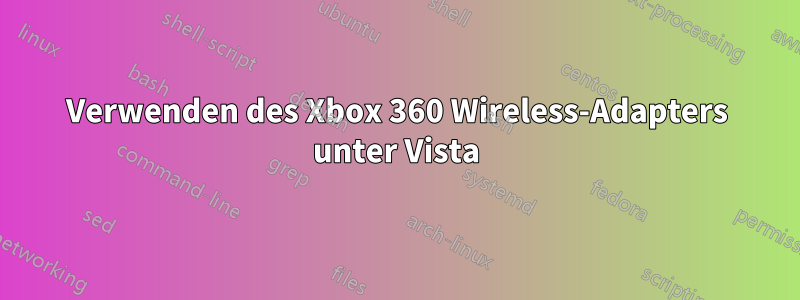 Verwenden des Xbox 360 Wireless-Adapters unter Vista