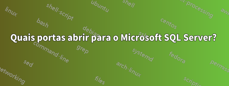 Quais portas abrir para o Microsoft SQL Server?