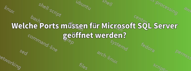 Welche Ports müssen für Microsoft SQL Server geöffnet werden?