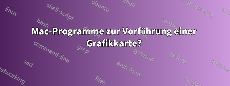 Mac-Programme zur Vorführung einer Grafikkarte?