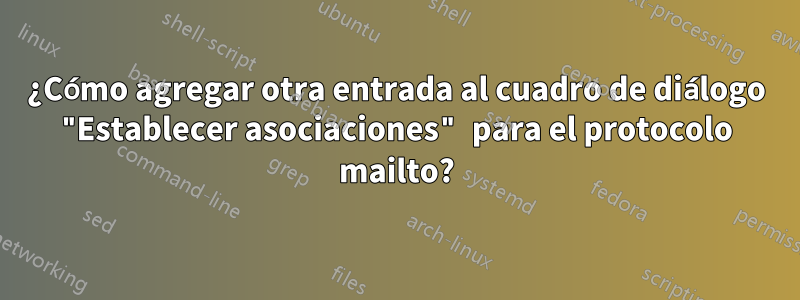 ¿Cómo agregar otra entrada al cuadro de diálogo "Establecer asociaciones" para el protocolo mailto?