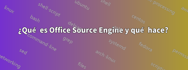 ¿Qué es Office Source Engine y qué hace?