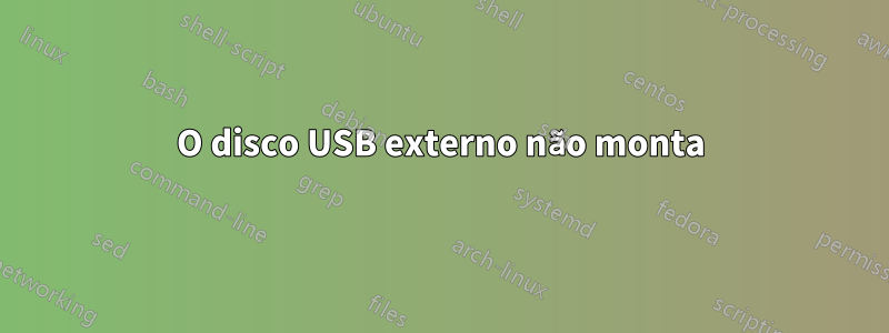 O disco USB externo não monta