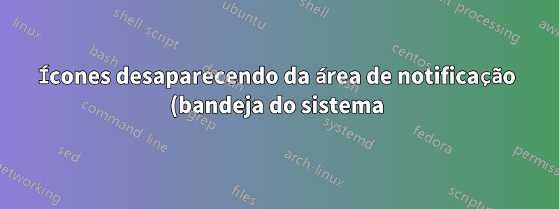 Ícones desaparecendo da área de notificação (bandeja do sistema) no WinXP