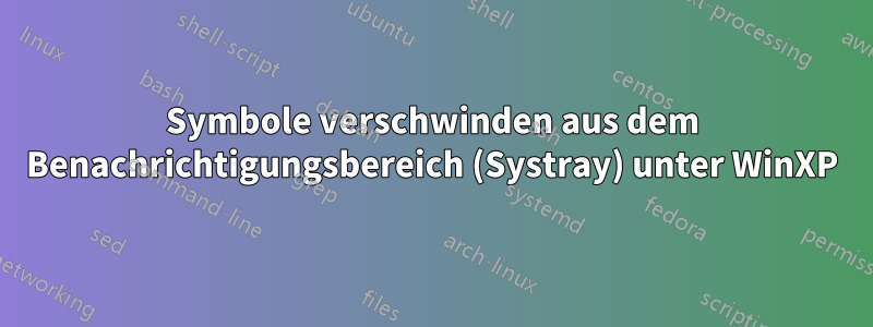 Symbole verschwinden aus dem Benachrichtigungsbereich (Systray) unter WinXP