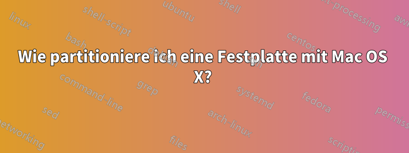 Wie partitioniere ich eine Festplatte mit Mac OS X?