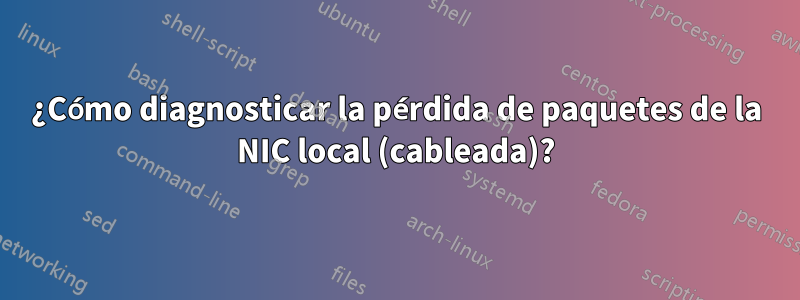 ¿Cómo diagnosticar la pérdida de paquetes de la NIC local (cableada)?