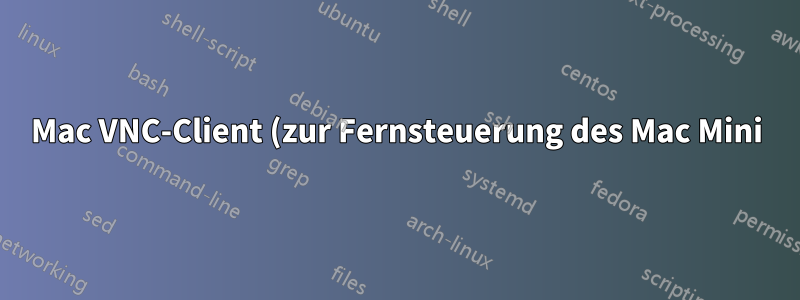 Mac VNC-Client (zur Fernsteuerung des Mac Mini)?