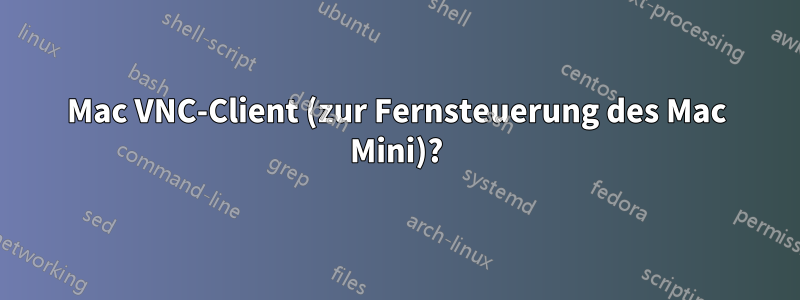 Mac VNC-Client (zur Fernsteuerung des Mac Mini)?