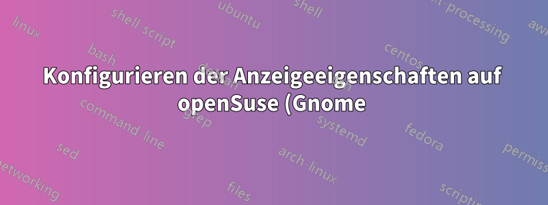 Konfigurieren der Anzeigeeigenschaften auf openSuse (Gnome), das als VirtualBox-VM ausgeführt wird