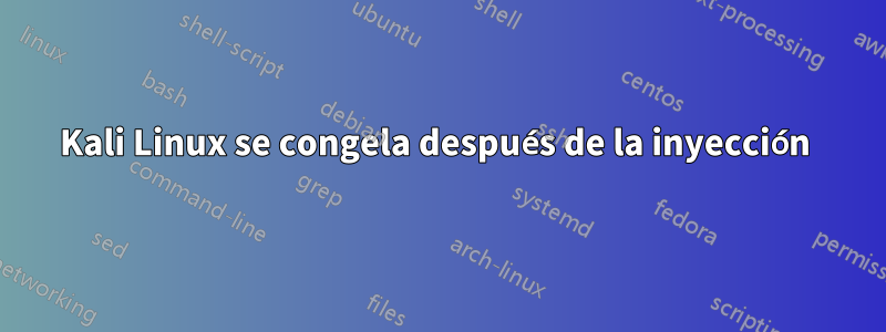 Kali Linux se congela después de la inyección 