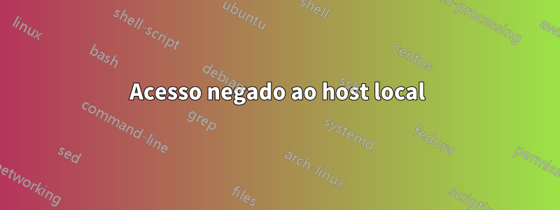 Acesso negado ao host local