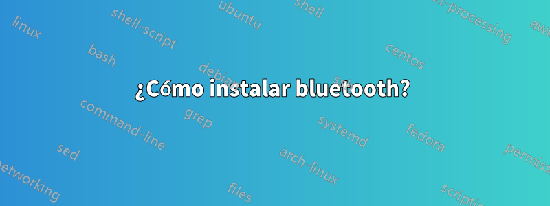 ¿Cómo instalar bluetooth?