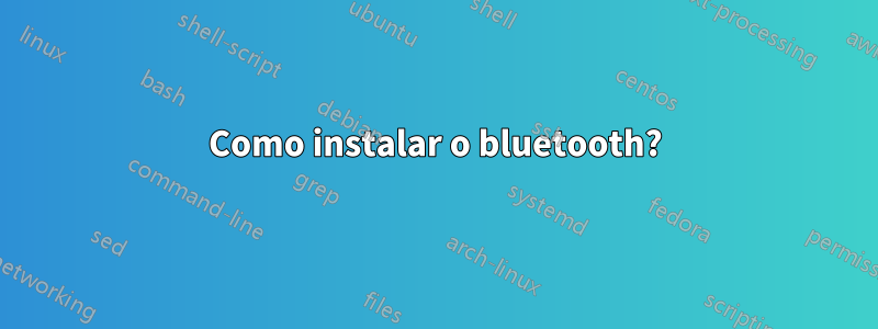 Como instalar o bluetooth?