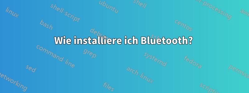 Wie installiere ich Bluetooth?