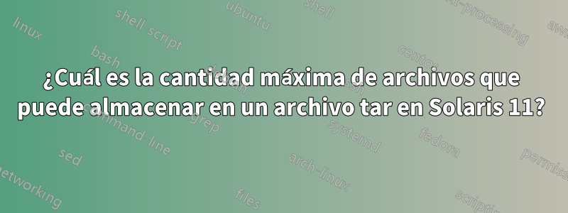 ¿Cuál es la cantidad máxima de archivos que puede almacenar en un archivo tar en Solaris 11?