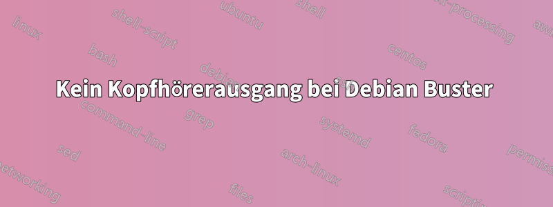 Kein Kopfhörerausgang bei Debian Buster