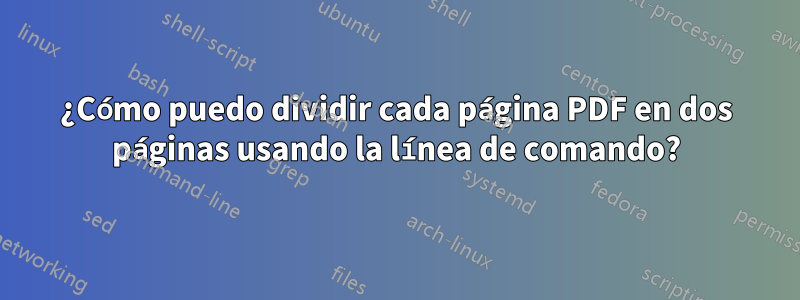¿Cómo puedo dividir cada página PDF en dos páginas usando la línea de comando?