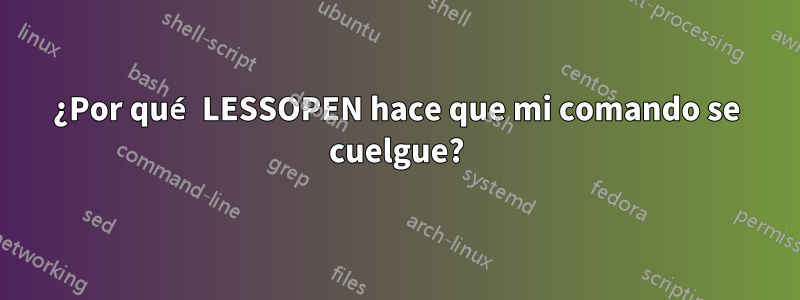 ¿Por qué LESSOPEN hace que mi comando se cuelgue?