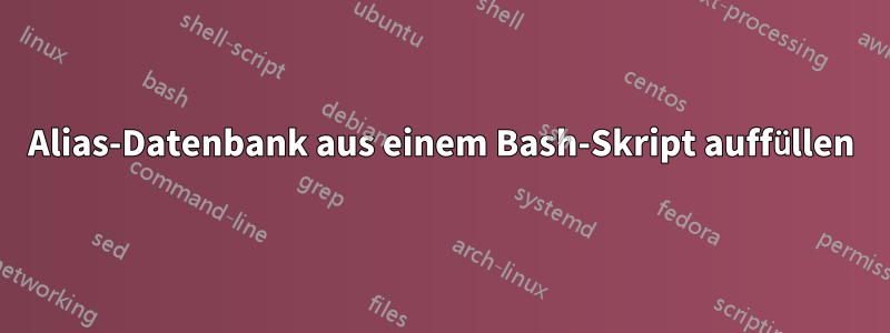Alias-Datenbank aus einem Bash-Skript auffüllen