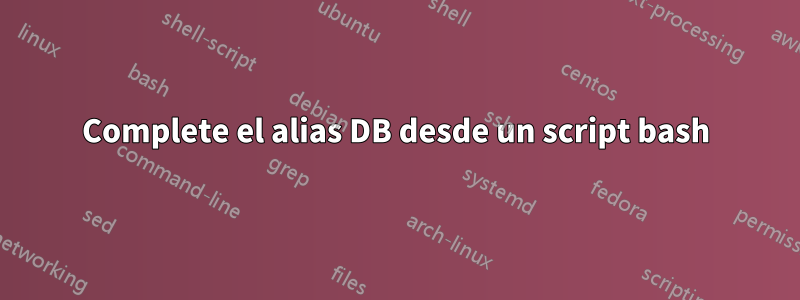 Complete el alias DB desde un script bash