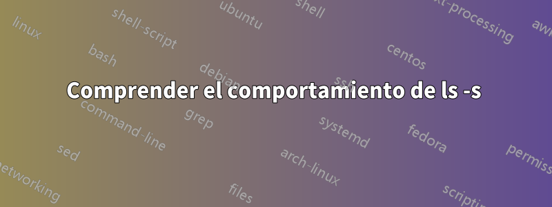 Comprender el comportamiento de ls -s
