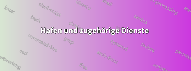 Hafen und zugehörige Dienste