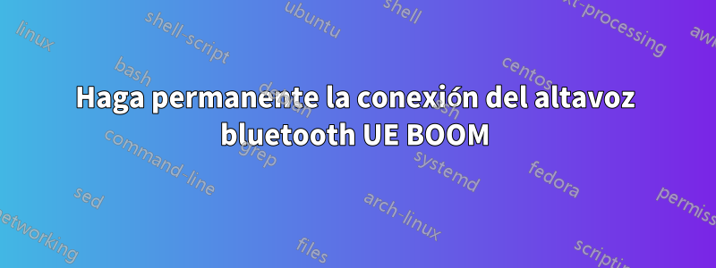 Haga permanente la conexión del altavoz bluetooth UE BOOM
