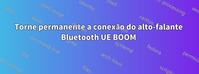 Torne permanente a conexão do alto-falante Bluetooth UE BOOM
