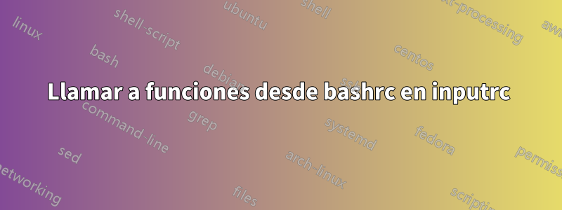 Llamar a funciones desde bashrc en inputrc