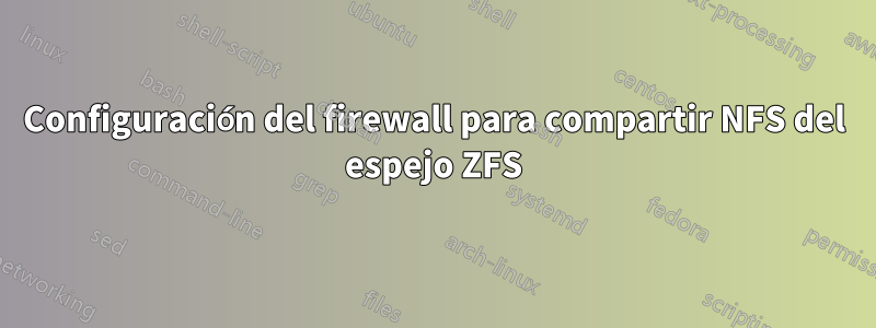 Configuración del firewall para compartir NFS del espejo ZFS