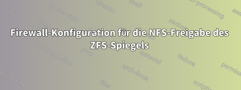 Firewall-Konfiguration für die NFS-Freigabe des ZFS-Spiegels