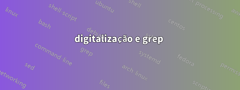 digitalização e grep