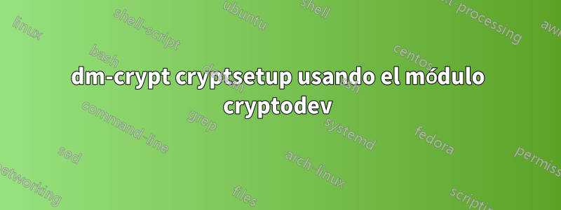 dm-crypt cryptsetup usando el módulo cryptodev